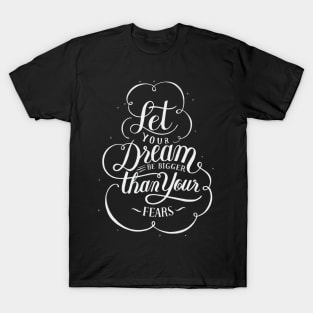 Let Your Dream Be Bigger than your Fears T-Shirt
